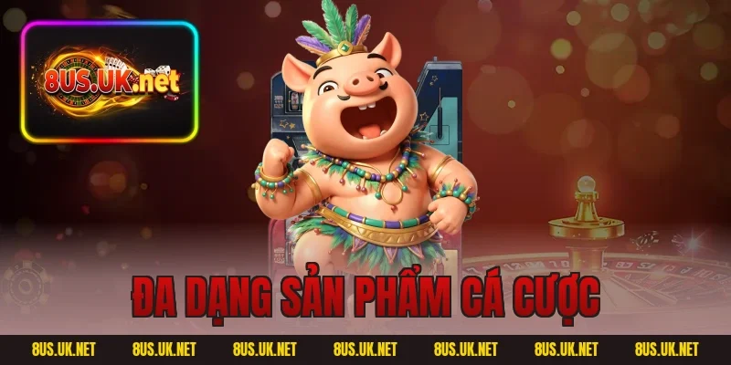Đa dạng sản phẩm cá cược