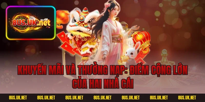 Khuyến mãi và thưởng nạp: Điểm cộng lớn của hai nhà cái