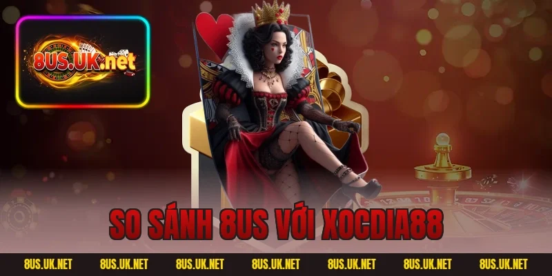 so sánh 8US với XocDia88