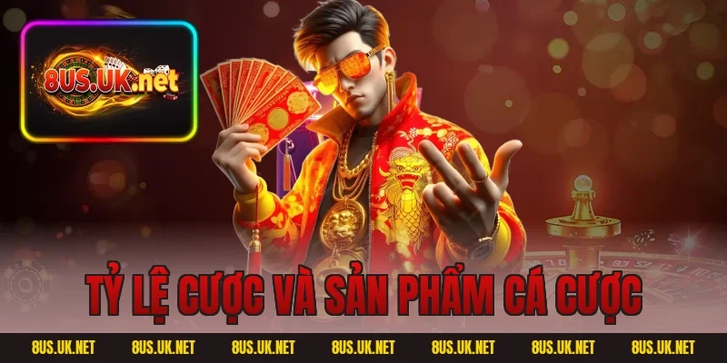 Tỷ lệ cược và sản phẩm cá cược
