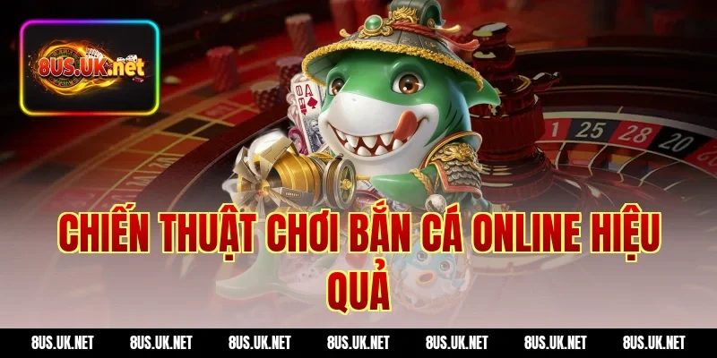 Chiến thuật chơi bắn cá online hiệu quả