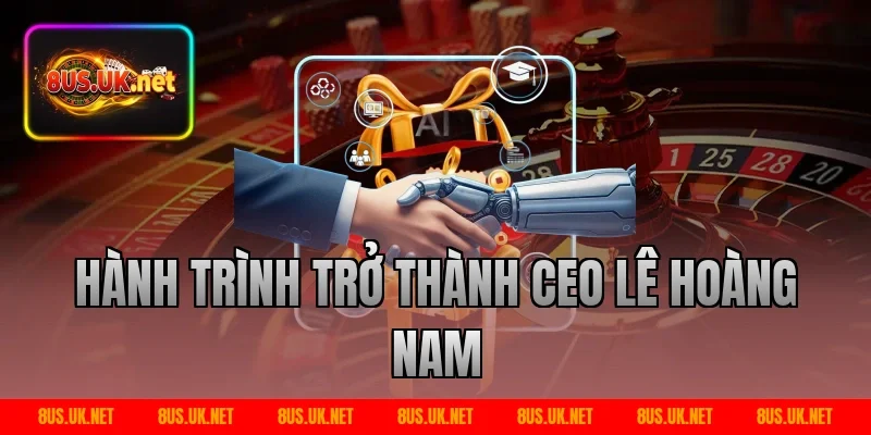 Hành Trình Trở Thành CEO Lê Hoàng Nam
