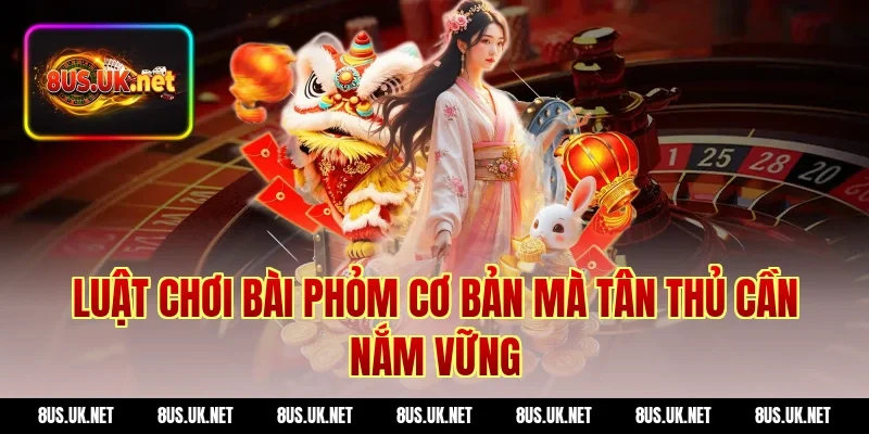 Luật Chơi Bài Phỏm Cơ Bản Mà Tân Thủ Cần Nắm Vững