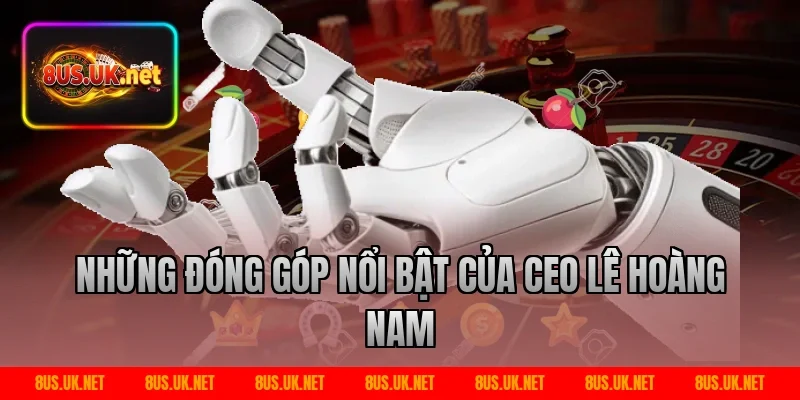 Những Đóng Góp Nổi Bật Của CEO Lê Hoàng Nam