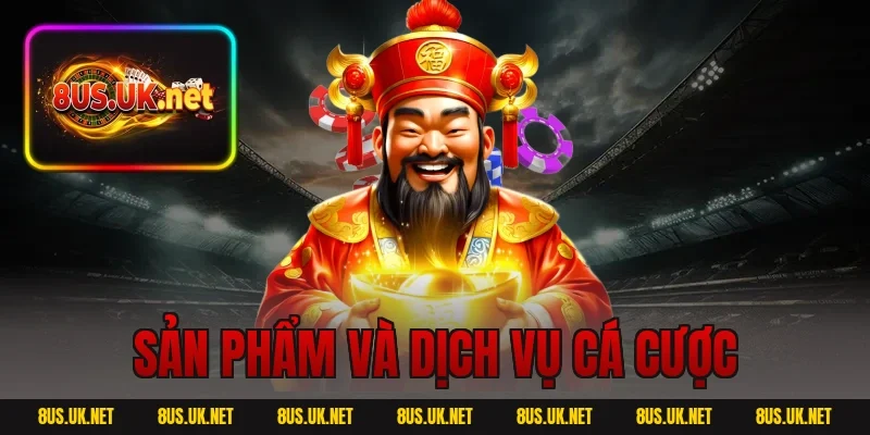 Sản phẩm và dịch vụ cá cược
