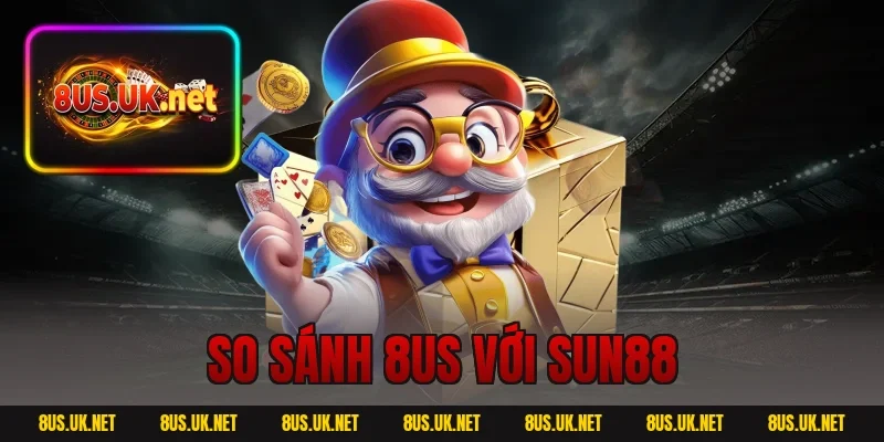 so sánh 8US với SUN88