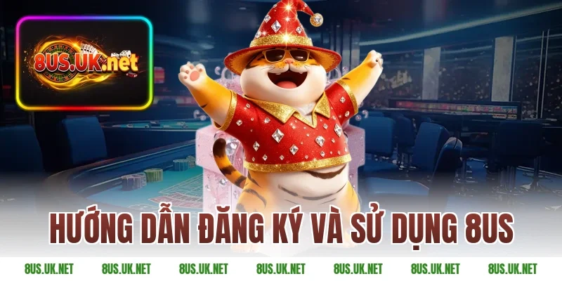 Hướng dẫn đăng ký và sử dụng 8US