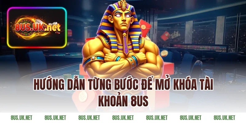 Hướng Dẫn Từng Bước Để Mở Khóa Tài Khoản 8US