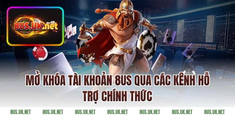 Mở Khóa Tài Khoản 8US Qua Các Kênh Hỗ Trợ Chính Thức