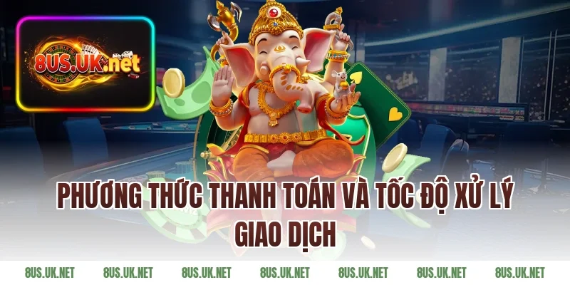 Phương Thức Thanh Toán Và Tốc Độ Xử Lý Giao Dịch