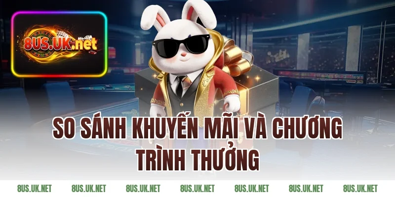So Sánh Khuyến Mãi Và Chương Trình Thưởng